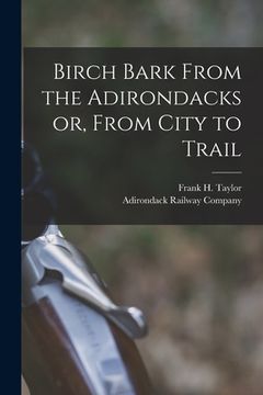portada Birch Bark From the Adirondacks or, From City to Trail (en Inglés)
