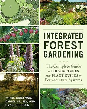portada Integrated Forest Gardening: The Complete Guide to Polycultures and Plant Guilds in Permaculture Systems (en Inglés)