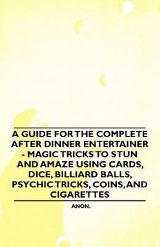 portada a guide for the complete after dinner entertainer - magic tricks to stun and amaze using cards, dice, billiard balls, psychic tricks, coins, and cig (en Inglés)