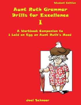 portada Aunt Ruth Grammar Drills for Excellence I: A workbook companion to I Laid an Egg on Aunt Ruth's Head (en Inglés)