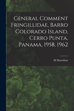 portada General Comment Fringillidae, Barro Colorado Island, Cerro Punta, Panama, 1958, 1962
