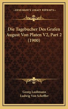 portada Die Tagebucher Des Grafen August Von Platen V2, Part 2 (1900) (en Alemán)