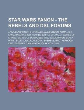 portada star wars fanon - the rebels and dsl forums: akiva blackmoor starkiller, alex ordon, arma, ash fang, bakuran jedi temple, battle of anoat, battle of e