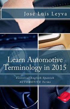 portada Learn Automotive Terminology in 2015: English-Spanish: Essential English-Spanish AUTOMOTIVE Terms (en Inglés)