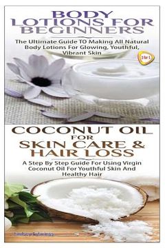 portada Body Lotions for Beginners & Coconut Oil for Skin Care & Hair Loss (en Inglés)