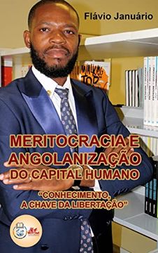 portada Meritocracia e Angolanização do Capital Humano - Flávio Januário: Conhecimento, a chave da libertação. (in Portuguese)