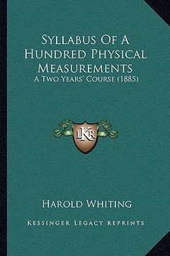 portada syllabus of a hundred physical measurements: a two years' course (1885) (en Inglés)