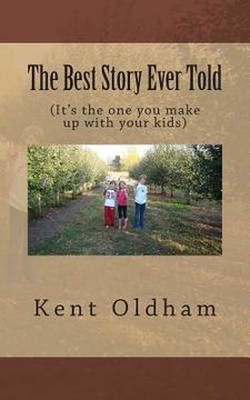 portada The Best Story Ever Told: (It's the one you make up with your kids) (en Inglés)