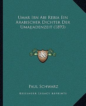portada Umar Ibn Abi Rebia Ein Arabischer Dichter Der Umajjadenzeit (1893) (en Alemán)