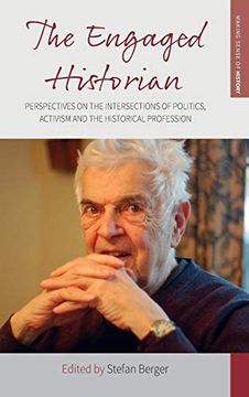 portada The Engaged Historian: Perspectives on the Intersections of Politics, Activism and the Historical Profession (Making Sense of History) (en Inglés)