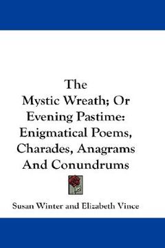 portada the mystic wreath; or evening pastime: enigmatical poems, charades, anagrams and conundrums (en Inglés)