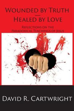 portada Wounded by Truth - Healed by Love (en Inglés)