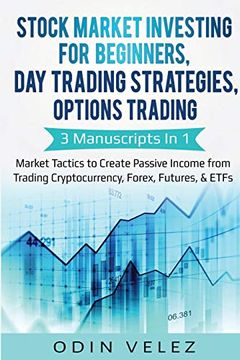 portada Stock Market Investing for Beginners, day Trading Strategies, Options Trading: 3 Manuscripts in 1- Market Tactics to Create Passive Income From Trading Cryptocurrency, Forex, Futures, & Etfs (in English)