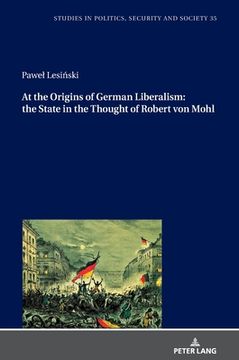 portada At the Origins of German Liberalism: the State in the Thought of Robert von Mohl (en Inglés)