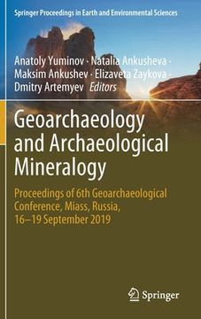 portada Geoarchaeology and Archaeological Mineralogy: Proceedings of 6th Geoarchaeological Conference, Miass, Russia, 16-19 September 2019 (Springer Proceedings in Earth and Environmental Sciences) 