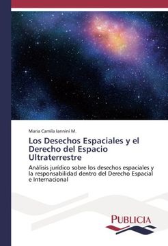 portada Los Desechos Espaciales y el Derecho del Espacio Ultraterrestre: Análisis jurídico sobre los desechos espaciales y la responsabilidad dentro del Derecho Espacial e Internacional
