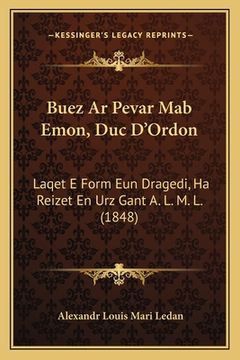 portada Buez Ar Pevar Mab Emon, Duc D'Ordon: Laqet E Form Eun Dragedi, Ha Reizet En Urz Gant A. L. M. L. (1848) (en Breton)