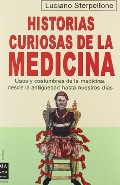 portada Historias curiosas de la medicina: Usos y costumbres de la medicina, desde la antig?edad hasta nuestros d?as (Ciencia) (Spanish Edition)