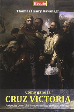 portada Cómo Gané la Cruz Victoria: Peripecias de un Civil Irlandés Durante el Motín de la India (in Spanish)