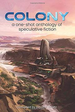 portada Colony: A One-Shot Anthology of Speculative Fiction (One-Shot Speculative Fiction: Science Fiction, Fantasy, and Horror Stories Written in a Day) (en Inglés)