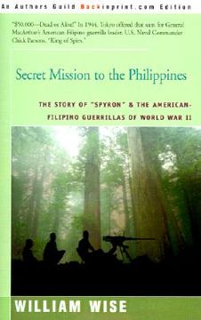 portada secret mission to the philippines: the story of "spyron" and the american-filipino guerrillas of world war ii (en Inglés)