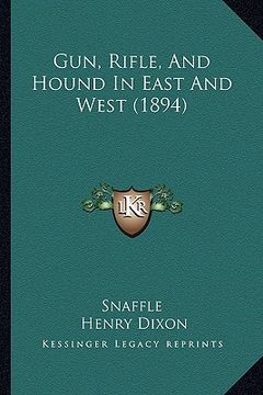 portada gun, rifle, and hound in east and west (1894) (en Inglés)