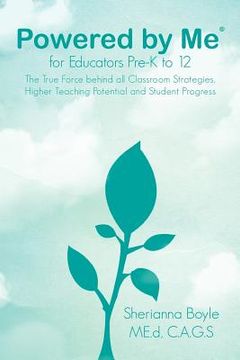 portada powered by me for educators pre-k to 12: the true force behind all classroom strategies, higher teaching potential and student progress (in English)