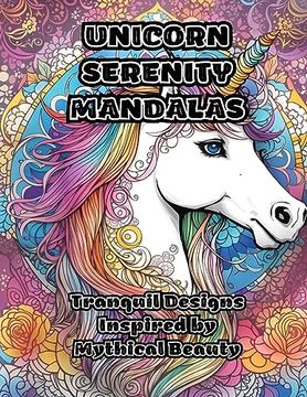 portada Unicorn Serenity Mandalas: Tranquil Designs Inspired by Mythical Beauty (en Inglés)