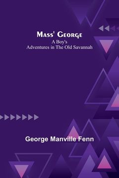 portada Mass' George: A Boy's Adventures in the Old Savannah (in English)