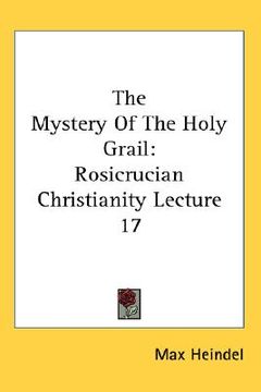 portada the mystery of the holy grail: rosicrucian christianity lecture 17