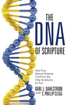 portada The Dna of Scripture: How True Natural Science Confirms the Holy Scriptures as True