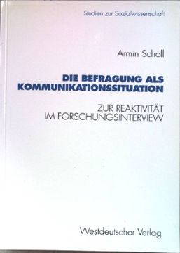 portada Die Befragung als Kommunikationssituation: Zur Reaktivität im Forschungsinterview. Studien zur Sozialwissenschaft; Bd. 109 (en Alemán)