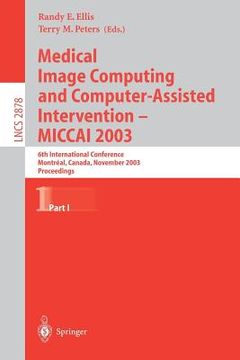 portada medical image computing and computer-assisted intervention - miccai 2003: 6th international conference, montreal, canada, november 15-18, 2003, procee (en Inglés)