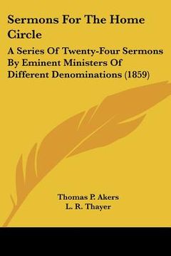 portada sermons for the home circle: a series of twenty-four sermons by eminent ministers of different denominations (1859) (en Inglés)