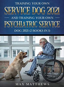 portada Training Your own Service dog and Training Your own Psychiatric Service dog 2021: (2 Books in 1) (en Inglés)