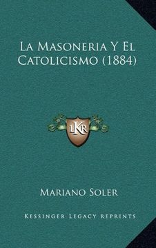 portada La Masoneria y el Catolicismo (1884) (in Spanish)