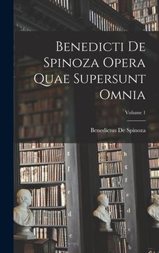 portada Benedicti De Spinoza Opera Quae Supersunt Omnia; Volume 1 (en Latin)