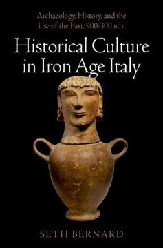 portada Historical Culture in Iron Age Italy: Archaeology, History, and the Use of the Past, 900-300 Bce (en Inglés)