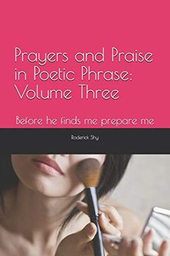 portada Prayers and Praise in Poetic Phrase Volume Three: Before he Finds me Prepare me (in English)