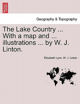 portada the lake country ... with a map and ... illustrations ... by w. j. linton.