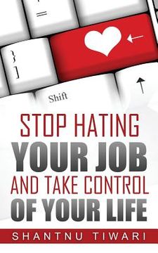 portada Stop Hating Your Job, And Take Control Of Your Life (en Inglés)