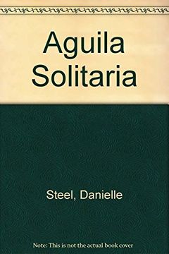 Libro Aguila Solitaria, Danielle Steel, ISBN 9789506440251. Comprar en  Buscalibre