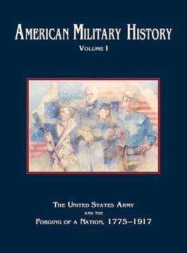 portada american military history, volume 1: the united states army and the forging of a nation, 1775-1917