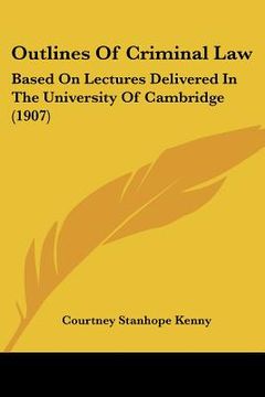portada outlines of criminal law: based on lectures delivered in the university of cambridge (1907) (en Inglés)