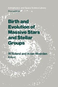 portada Birth and Evolution of Massive Stars and Stellar Groups: Proceedings of a Symposium Held in Dwingeloo, the Netherlands, 24-26 September 1984 (en Inglés)