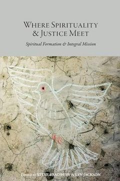 portada Where Spirituality & Justice Meet: Spiritual Formation & Integral Mission (in English)