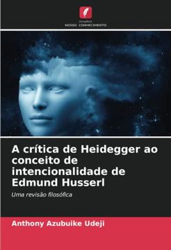 portada A Crítica de Heidegger ao Conceito de Intencionalidade de Edmund Husserl: Uma Revisão Filosófica