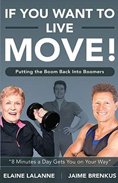 portada If you Want to Live, Move! Putting the Boom Back Into Boomers (en Inglés)