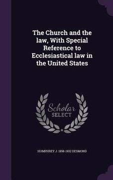 portada The Church and the law, With Special Reference to Ecclesiastical law in the United States (en Inglés)
