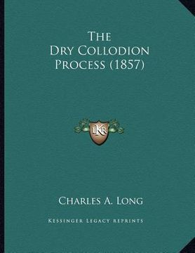 portada the dry collodion process (1857) (en Inglés)